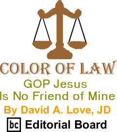 GOP Jesus is No Friend of Mine - Color of Law By David A. Love, JD, BC Editorial Board