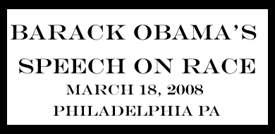 Barack Obama’s Speech on Race - March 18, 2008 - Philadelphia PA