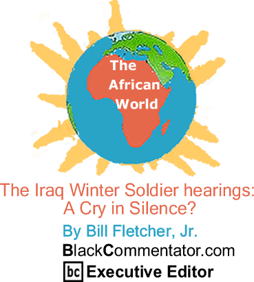The Black Commentator - The Iraq Winter Soldier hearings: A Cry in Silence? - The African World
