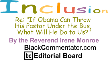 The Black Commentator - Re: "If Obama Can Throw His Pastor Under the Bus, What Will He Do to Us?" - Inclusion