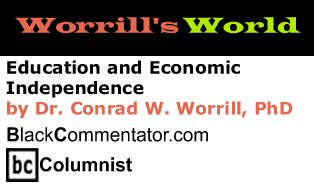 The Black Commentator - Education and Economic Independence - Worrill's World