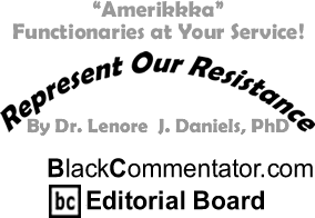 The Black Commentator - "Amerikkka" - Functionaries at Your Service! - Represent Our Resistance