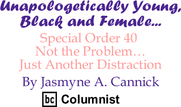 The Black Commentator - Special Order 40 Not the Problem...Just Another Distraction - Unapologetically Young, Black and Female