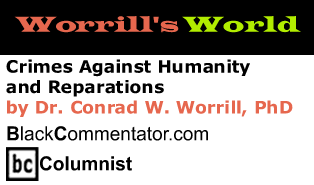 The Black Commentator - Crimes Against Humanity and Reparations - Worrill’s World