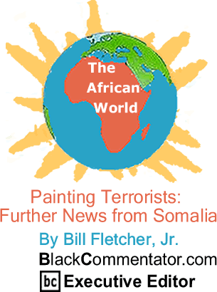 The Black Commentator - Painting Terrorists: Further News from Somalia - The African World