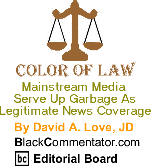 The Black Commentator - Mainstream Media Serve Up Garbage As Legitimate News Coverage - Color of Law
