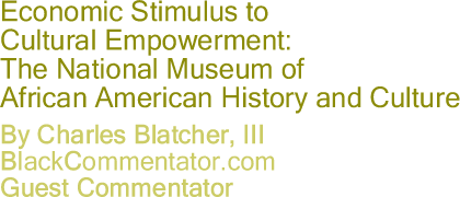 The Black Commentator - Economic Stimulus to Cultural Empowerment: The National Museum of African American History and Culture