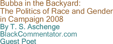 BlackCommentator.com - Bubba in the Backyard: The Politics of Race and Gender in Campaign 2008