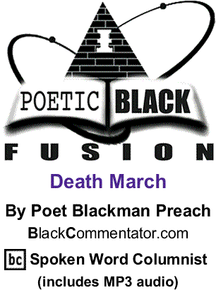Death March - Poetic Black Fusion By Poet Blackman Preach, BlackCommentator.com Spoken Word Columnist