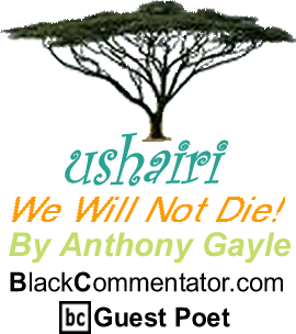 BlackCommentator.com - We Will Not Die! - Ushairi