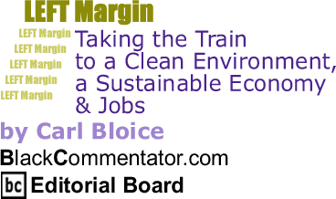 BlackCommentator.com - Taking the Train to a Clean Environment, a Sustainable Economy & Jobs - Left Margin