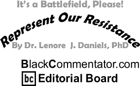 BlackCommentator.com - It’s a Battlefield, Please! - Represent Our Resistance