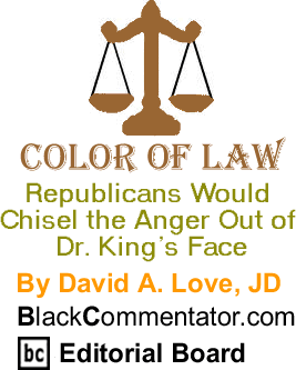 BlackCommentator.com - Republicans Would Chisel the Anger Out of Dr. King’s Face - Color of Law