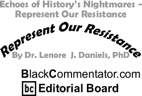 BlackCommentator.com - Echoes of History’s Nightmares - Represent Our Resistance