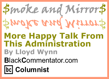 BlackCommentator.com - More Happy Talk From This Administration - Smoke and Mirrors - By Lloyd Wynn - BlackCommentator.com Columnist