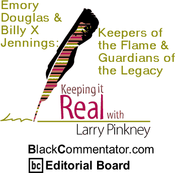 BlackCommentator.com - Emory Douglas & Billy X Jennings: Keepers of the Flame & Guardians of the Legacy - Keeping it Real - By Larry Pinkney - BlackCommentator.com Editorial Board