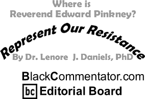 BlackCommentator.com - Where is Reverend Edward Pinkney? - Represent Our Resistance - By Dr. Lenore J. Daniels, PhD - BlackCommentator.com Editorial Board