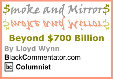 Beyond $700 Billion - Smoke and Mirrors By Lloyd Wynn, BlackCommentator.com Columnist