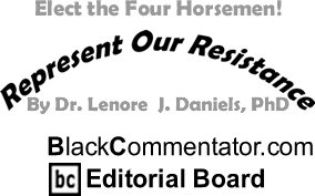 BlackCommentator.com - Elect the Four Horsemen! - Represent Our Resistance - By Dr. Lenore J. Daniels, PhD - BlackCommentator.com Editorial Board
