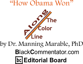 "How Obama Won" - Along the Color Line By Dr. Manning Marable, PhD, BlackCommentator.com Editorial Board