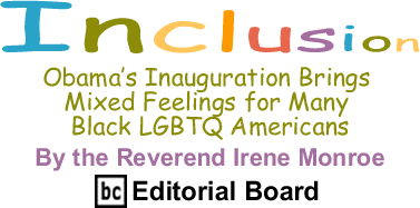 BlackCommentator.com - Obama’s Inauguration Brings Mixed Feelings for Many Black LGBTQ Americans - Inclusion - By The Reverend Irene Monroe - BlackCommentator.com Editorial Board