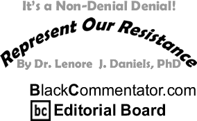 BlackCommentator.com - It’s a Non-Denial Denial! - By Dr. Lenore J. Daniels, PhD - BlackCommentator.com Editorial Board