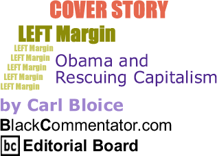 Cover Story - Obama and Rescuing Capitalism - Left Margin - By Carl Bloice - BlackCommentator.com Editorial Board