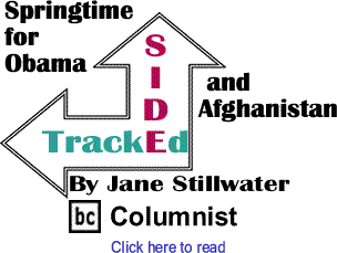 Springtime for Obama and Afghanistan - Sidetracked - By Jane Stillwater - BlackCommentator.com Columnist