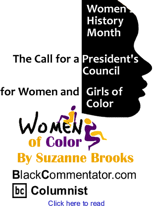 Women’s History Month - The Call for a President's Council for Women and Girls of Color - Women of Color By Suzanne Brooks, BlackCommentator.com Columnist
