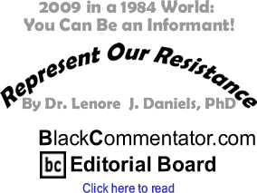 2009 in a 1984 World: You Can Be an Informant! - Represent Our Resistance - By Dr. Lenore J. Daniels, PhD