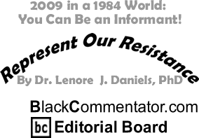 2009 in a 1984 World: You Can Be an Informant! - Represent Our Resistance - By Dr. Lenore J. Daniels, PhD - BlackCommentator.com Editorial Board