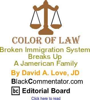 Broken Immigration System Breaks Up A Jamerican Family - Color of Law By David A. Love, JD, BlackCommentator.com Editorial Board