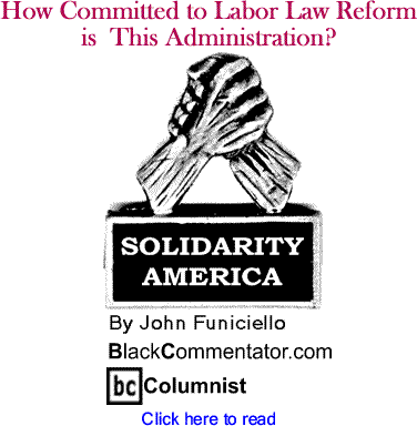 How Committed to Labor Law Reform is This Administration? - Solidarity America - By John Funiciello - BlackCommentator.com Columnist