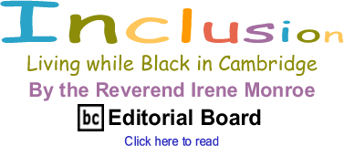 Living While Black in Cambridge - Inclusion By the Rev. Irene Monroe, BlackCommentator.com Editorial Board
