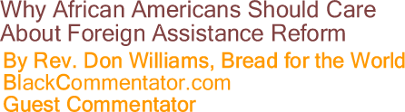 Why African Americans Should Care About Foreign Assistance Reform By Rev. Don Williams, Bread for the World, BlackCommentator Guest Commentator