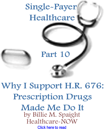 Single-Payer Healthcare - Part 10 - Why I Support H.R. 676: Prescription Drugs Made Me Do It By Billie M. Spaight, Healthcare-NOW