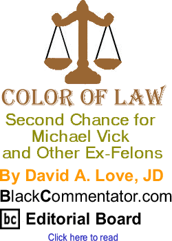 Second Chance for Michael Vick and Other Ex-Felons - Color of Law - By David A. Love, JD - BlackCommentator.com Editorial Board
