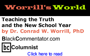Teaching the Truth and the New School Year - Worrill’s World - By Dr. Conrad Worrill, PhD - BlackCommentator.com Columnist