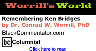 Remembering Ken Bridges - Worrill’s World - By Dr. Conrad Worrill, PhD - BlackCommentator.com Columnist