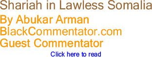 Shariah in Lawless Somalia - By Abukar Arman - BlackCommentator.com Guest Commentator