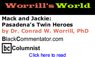 Mack and Jackie: Pasadena’s Twin Heroes - Worrill’s World - By Dr. Conrad Worrill, PhD - BlackCommentator.com Columnist