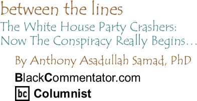 The White House Party Crashers: Now The Conspiracy Really Begins… Between The Lines By Dr. Anthony Asadullah Samad, PhD, BlackCommentator.com Columnist