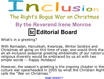 The Right’s Bogus War on Christmas - Inclusion By The Reverend Irene Monroe, BlackCommentator.com Editorial Board