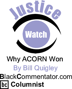 Why ACORN Won - Justice Watch By Bill Quigley, BlackCommentator.com Columnist