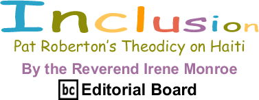 Pat Roberton’s Theodicy on Haiti - Inclusion - By The Reverend Irene Monroe - BlackCommentator.com Editorial Board