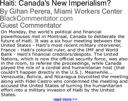 Haiti: Canada's New Imperialism? By Gihan Perera, Miami Workers Center, BlackCommentator.com Guest Commentator