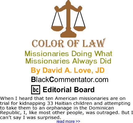 Missionaries Doing What Missionaries Always Did - The Color of Law - By David A. Love, JD - BlackCommentator.com Editorial Board