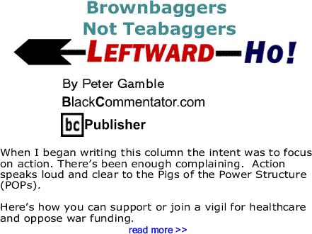 Brownbaggers Not Teabaggers - Leftward Ho! By Peter Gamble, BlackCommentator.com Publisher