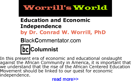Education and Economic Independence - Worrill’s World - By Dr. Conrad Worrill, PhD - BlackCommentator.com Columnist