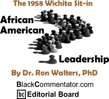 The 1958 Wichita Sit-in - African American Leadership By Dr. Ron Walters, PhD, BlackCommentator.com Editorial Board